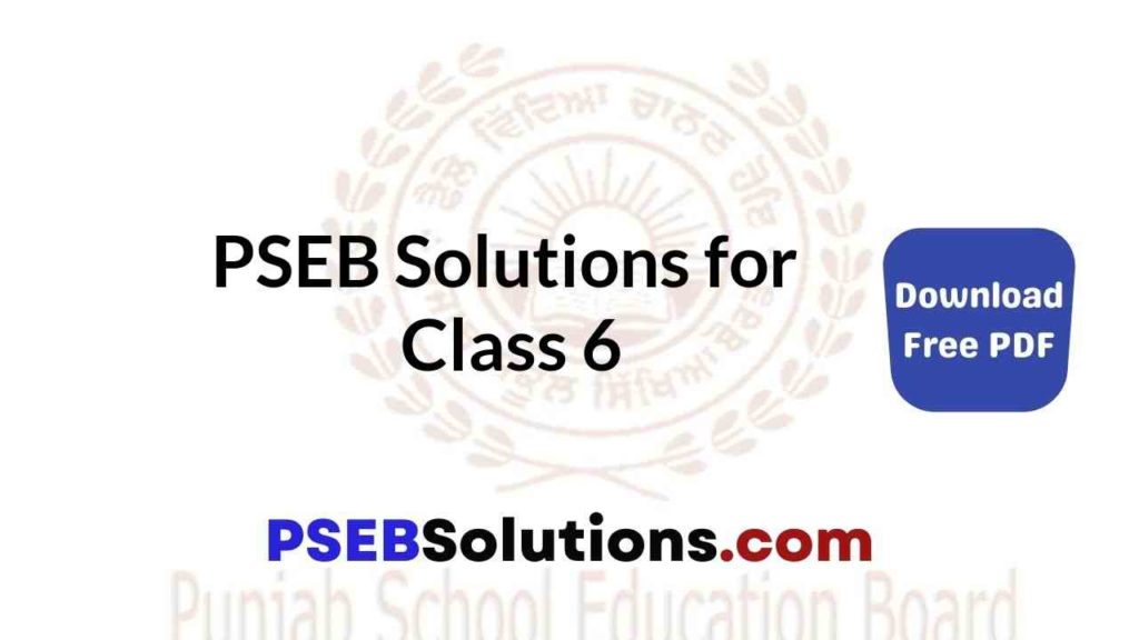 PSEB Solutions For Class 6 PSEB 6th Class Books Solutions Guide In 